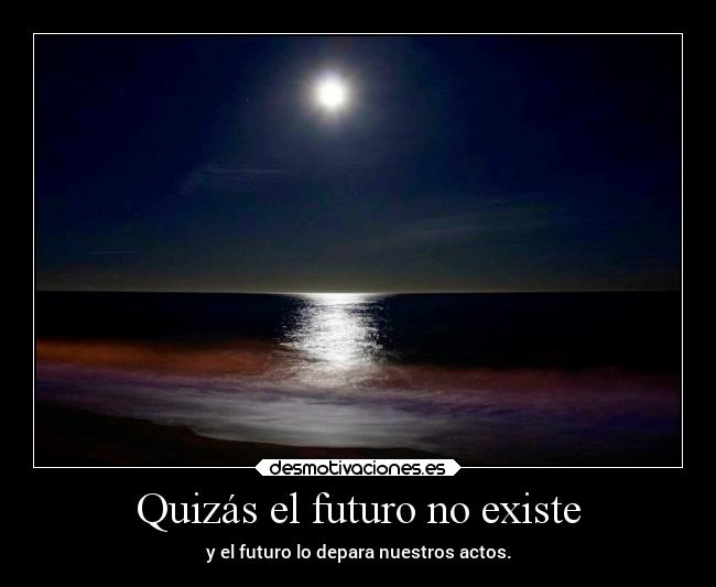 Quizás el futuro no existe -