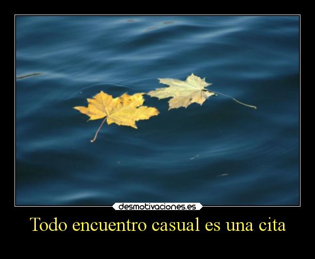 Todo encuentro casual es una cita -