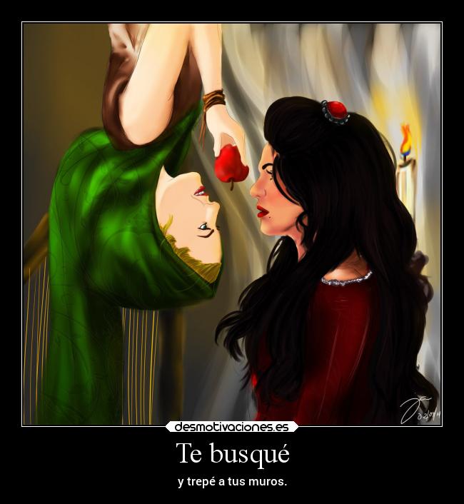 Te busqué - y trepé a tus muros.