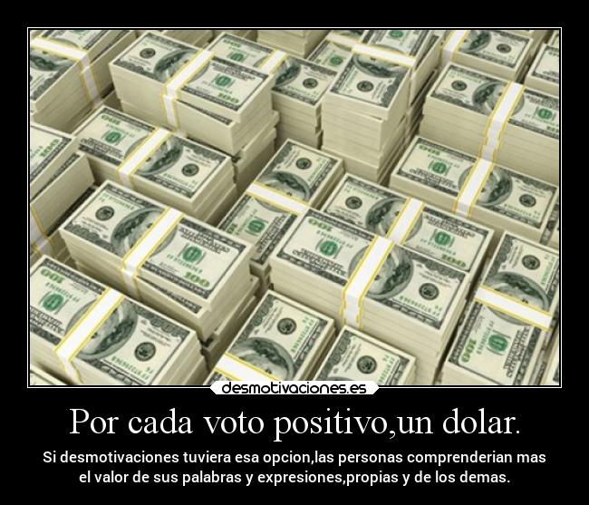 Por cada voto positivo,un dolar. -