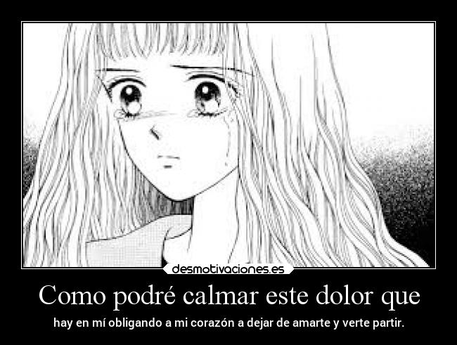 Como podré calmar este dolor que -
