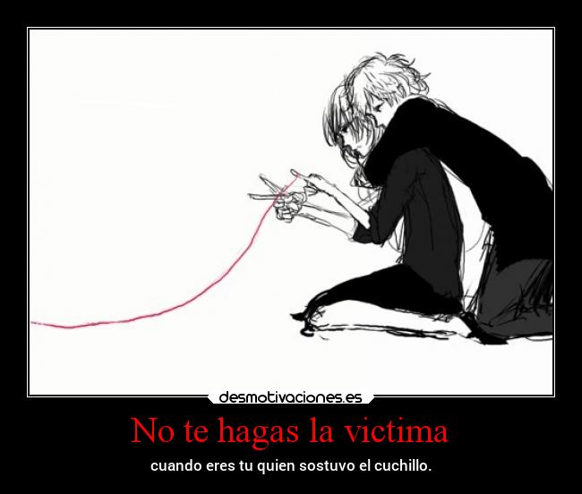 No te hagas la victima -