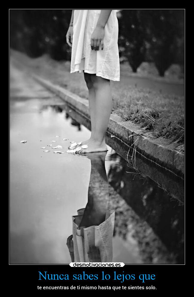 Nunca sabes lo lejos que -