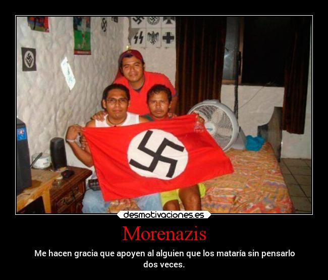 carteles enfados nazis morenazis desmotivaciones