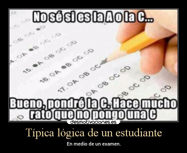 Típica lógica de un estudiante - En medio de un examen.