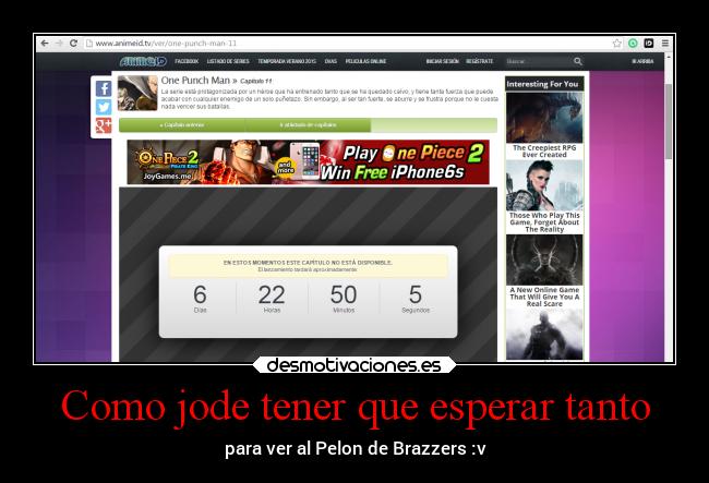 Como jode tener que esperar tanto - para ver al Pelon de Brazzers :v