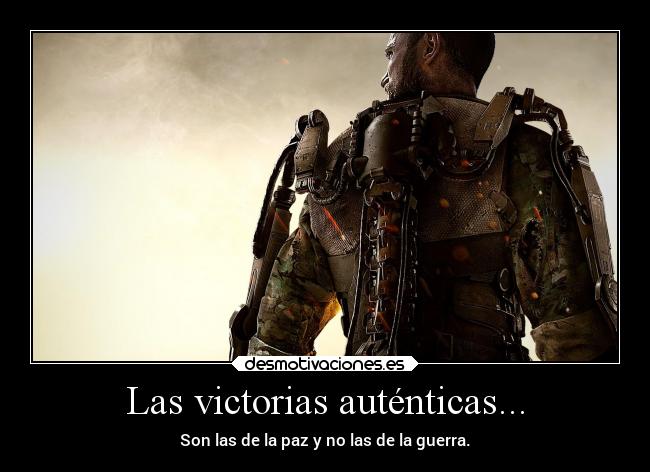 Las victorias auténticas... - Son las de la paz y no las de la guerra.