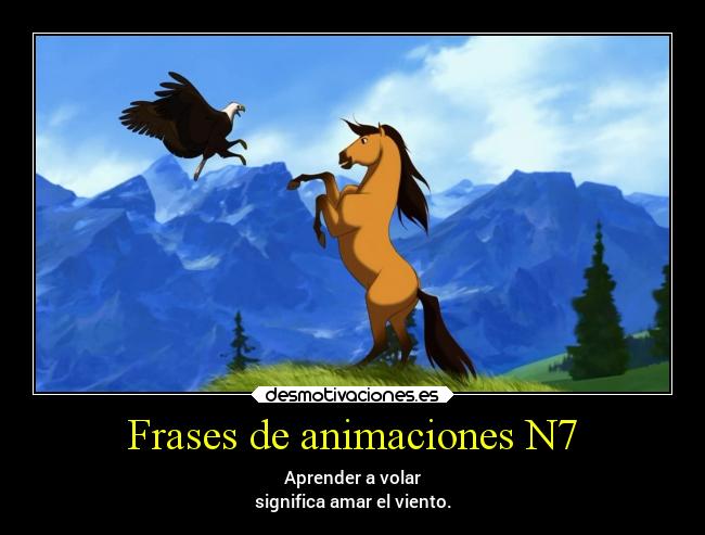 Frases de animaciones N7 - Aprender a volar
significa amar el viento.