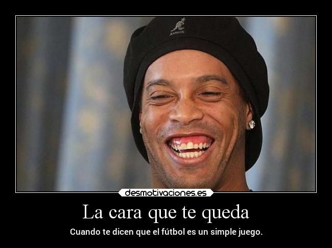 carteles futbol alegria ronaldinho futboleros desmotivaciones