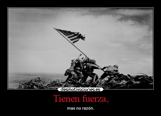 Tienen fuerza, - mas no razón.