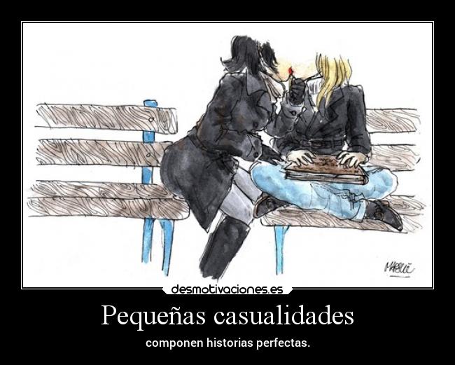 Pequeñas casualidades - componen historias perfectas.