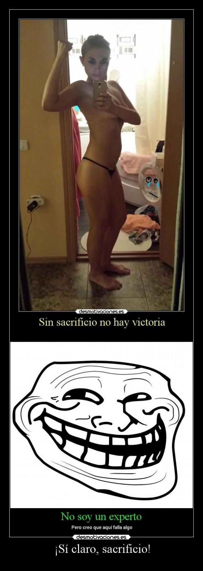 ¡Sí claro, sacrificio! -