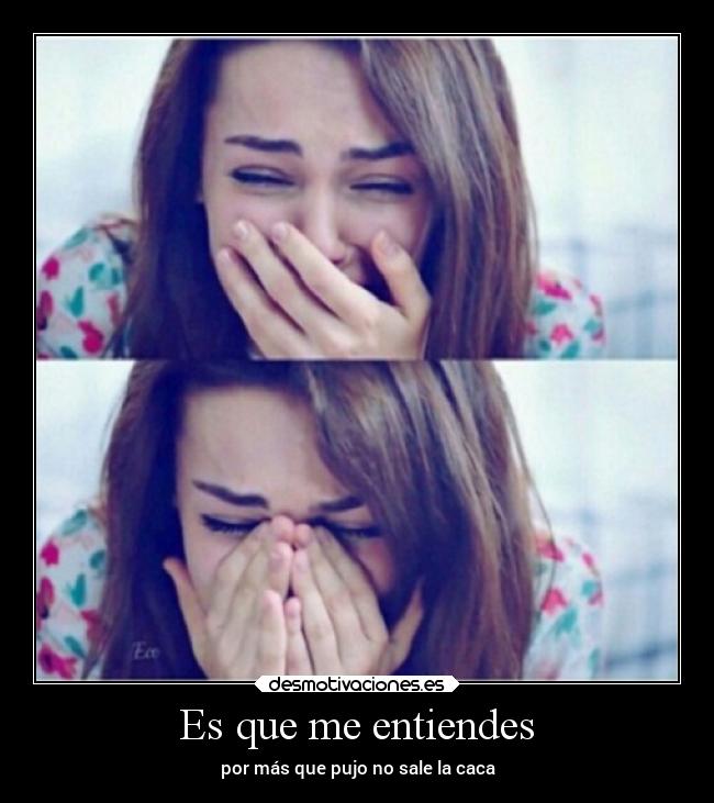 Es que me entiendes -