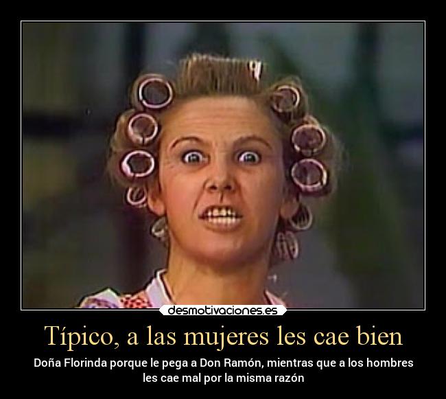 Típico, a las mujeres les cae bien -