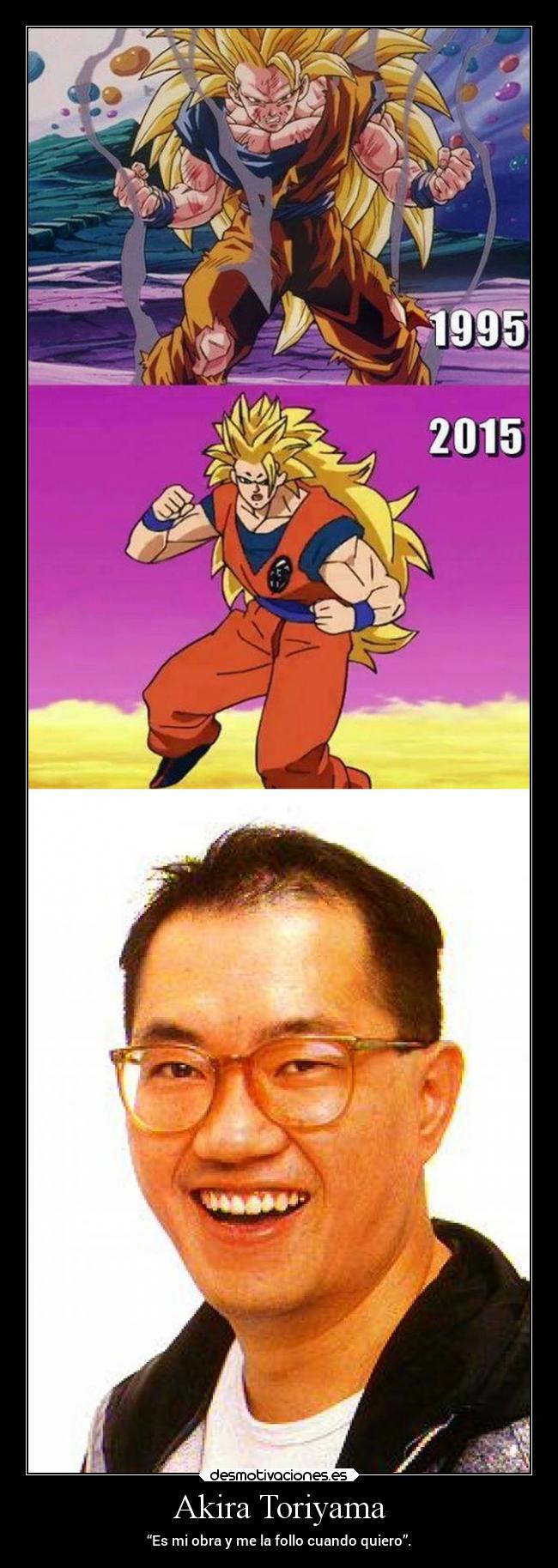 Akira Toriyama - “Es mi obra y me la follo cuando quiero”.