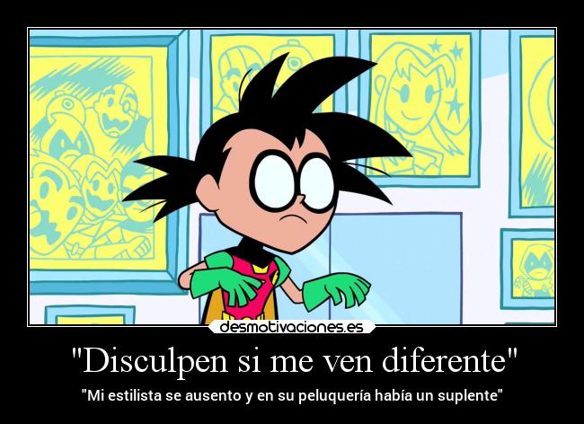 Disculpen si me ven diferente - 
