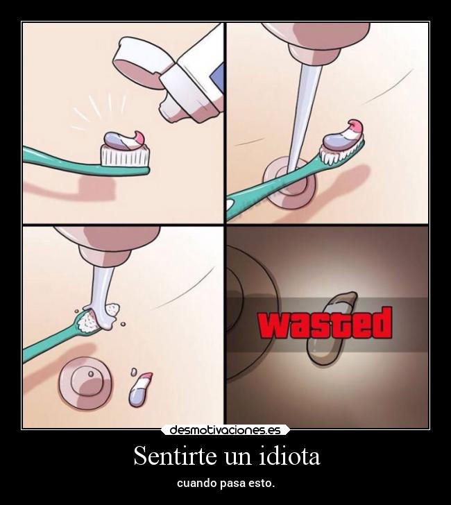 Sentirte un idiota - cuando pasa esto.