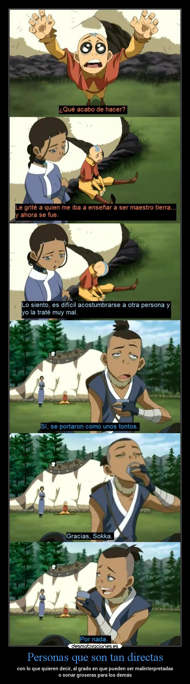 Personas que son tan directas - con lo que quieren decir, al grado en que pueden ser malinterpretadas
o sonar groseras para los demás