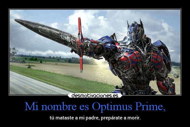 Mi nombre es Optimus Prime, -