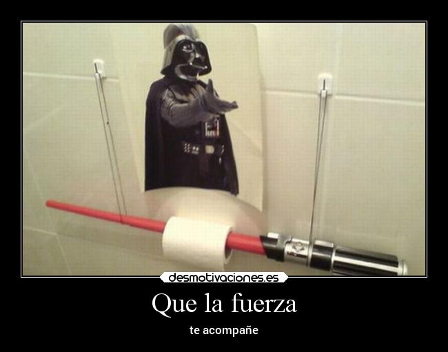 Que la fuerza -