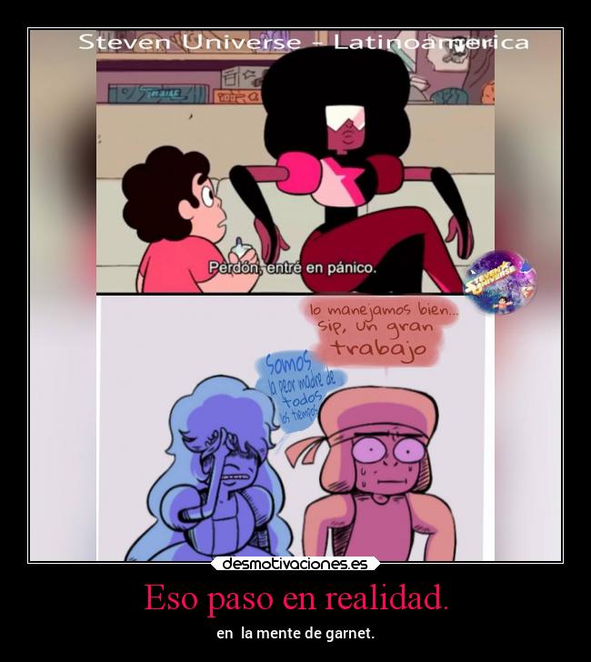 Eso paso en realidad. - en  la mente de garnet.