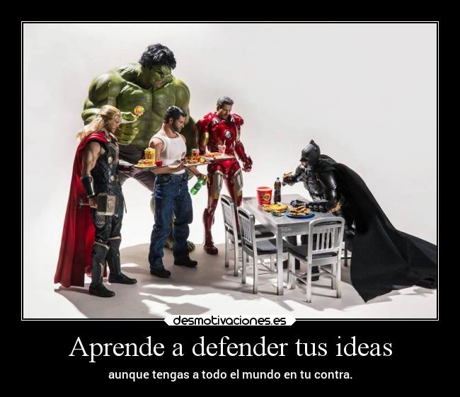 Aprende a defender tus ideas - aunque tengas a todo el mundo en tu contra.