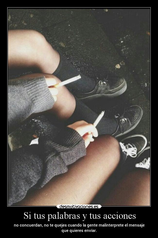 Si tus palabras y tus acciones -