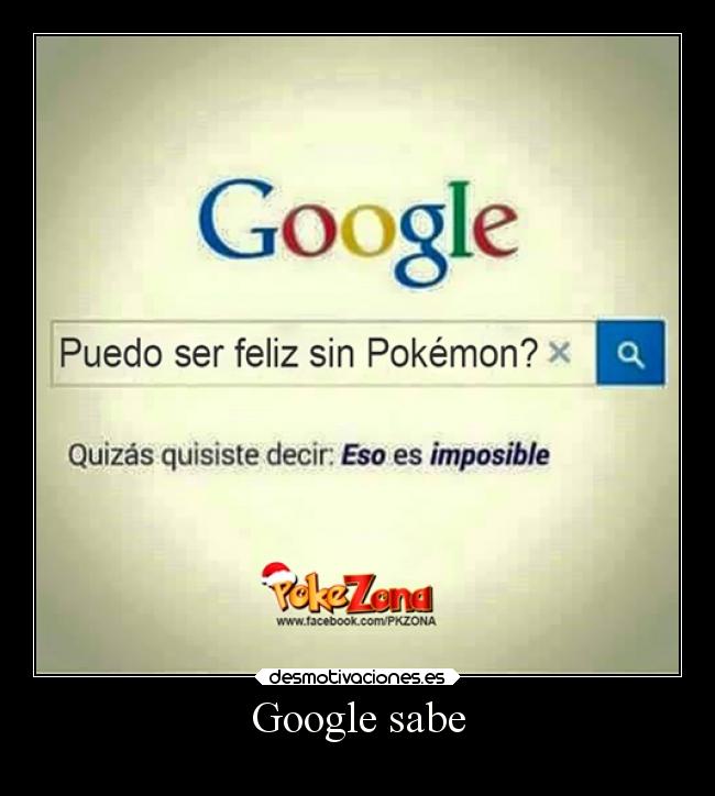 carteles imposible videojuegos humor anime pokemon otaku devilbrigade google sabe feliz pregunta risas desmotivaciones