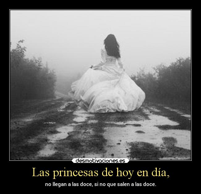 Las princesas de hoy en día, -