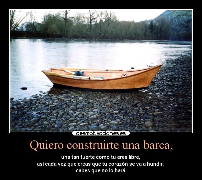 Quiero construirte una barca, -