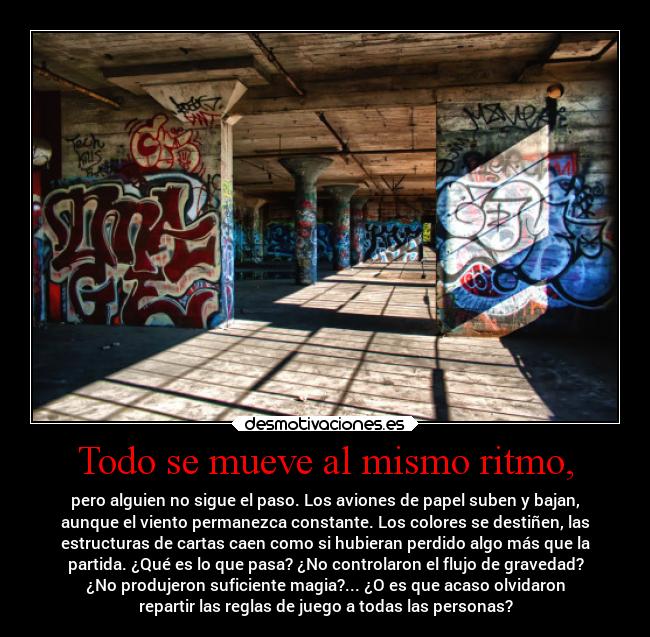 Todo se mueve al mismo ritmo, -