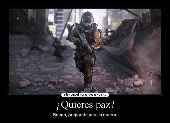 ¿Quieres paz? - Bueno, preparate para la guerra.
