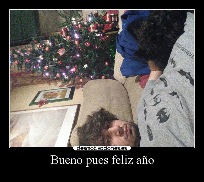 Bueno pues feliz año -