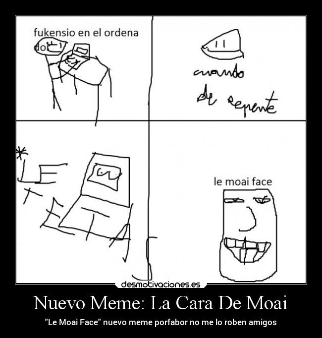Nuevo Meme: La Cara De Moai - Le Moai Face nuevo meme porfabor no me lo roben amigos