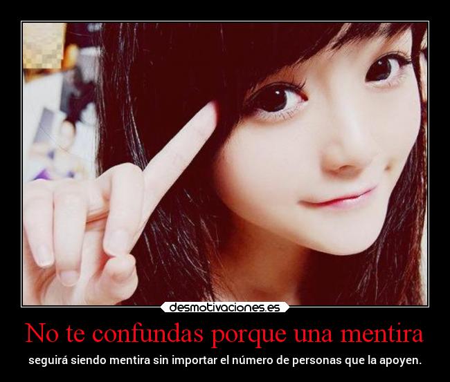 No te confundas porque una mentira -