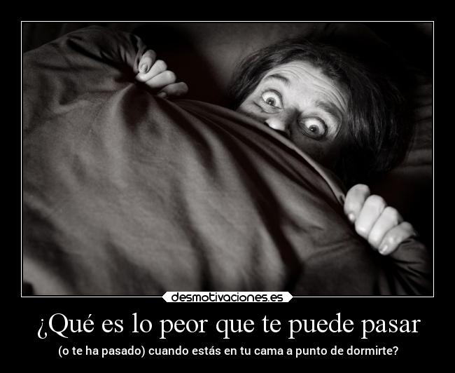 carteles miedo dormir desmotivaciones asustados contestalapregunta estoyharto desmotivaciones