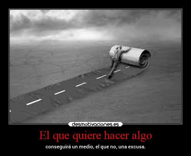 El que quiere hacer algo -