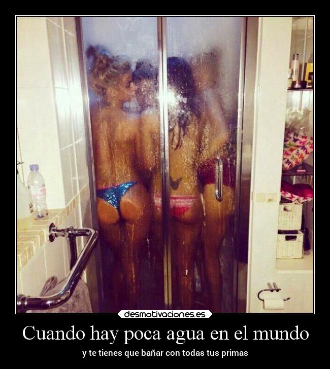 Cuando hay poca agua en el mundo - y te tienes que bañar con todas tus primas