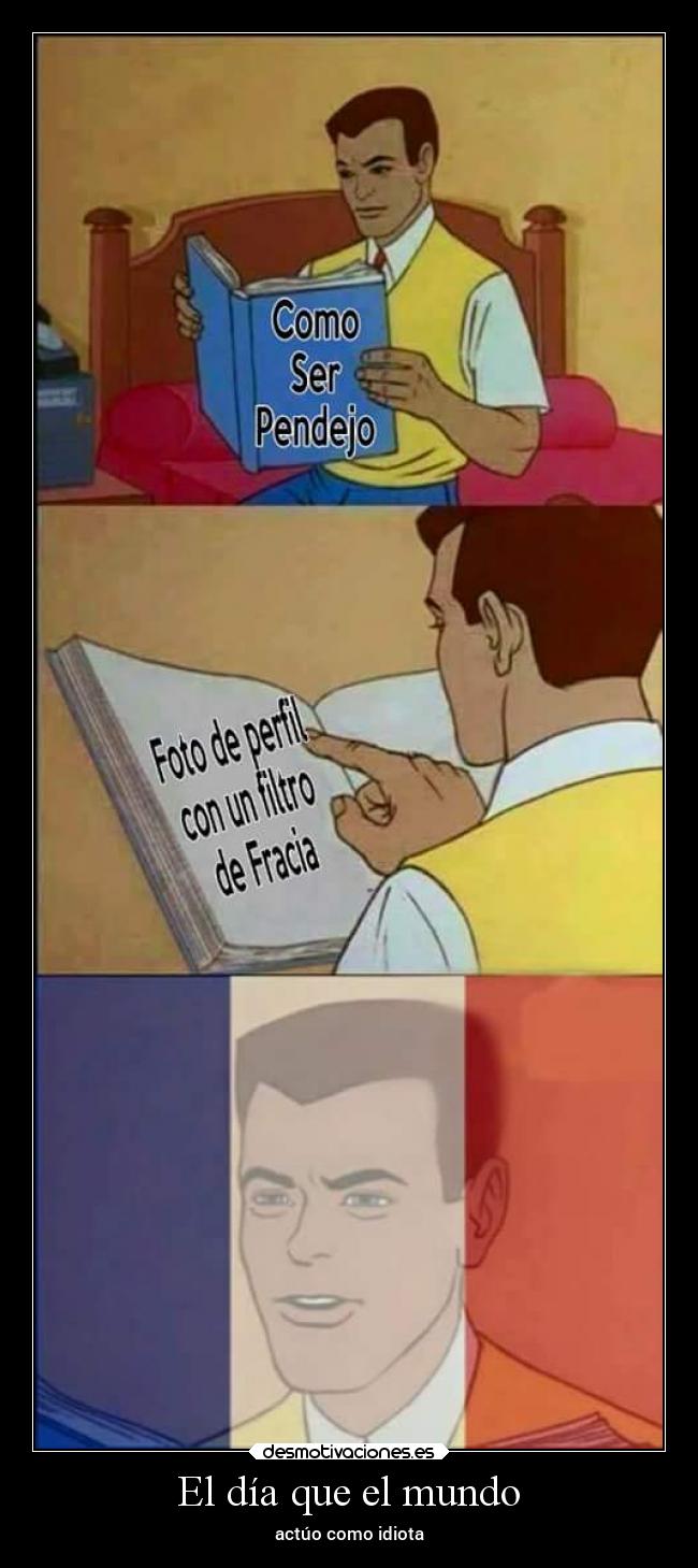 El día que el mundo - actúo como idiota