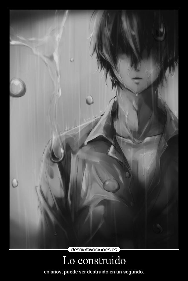 Lo construido - en años, puede ser destruido en un segundo.