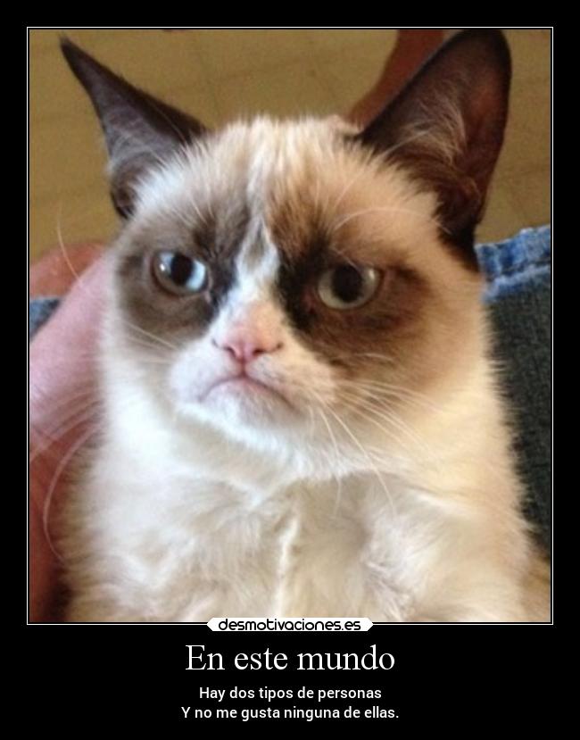 En este mundo - Hay dos tipos de personas
Y no me gusta ninguna de ellas.