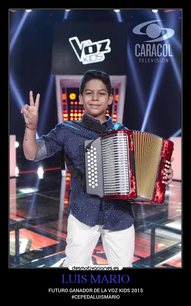 LUIS MARIO - FUTURO GANADOR DE LA VOZ KIDS 2015
#CEPEDALUISMARIO