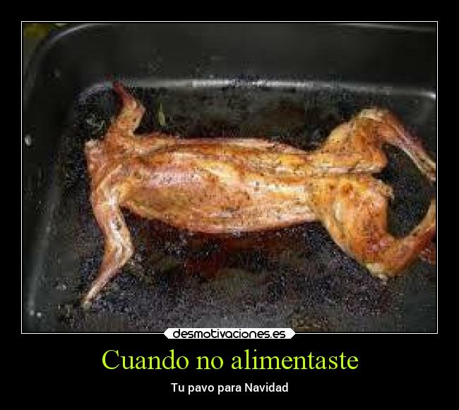 Cuando no alimentaste -