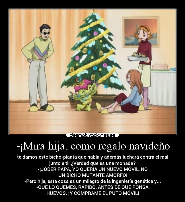 -¡Mira hija, como regalo navideño - 