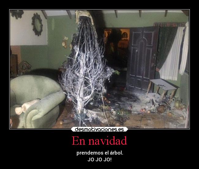 En navidad - prendemos el árbol.
JO JO JO!
