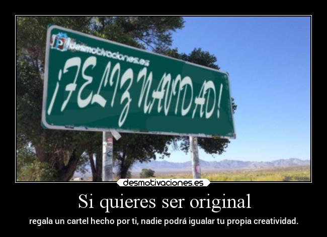 Si quieres ser original - regala un cartel hecho por ti, nadie podrá igualar tu propia creatividad.
