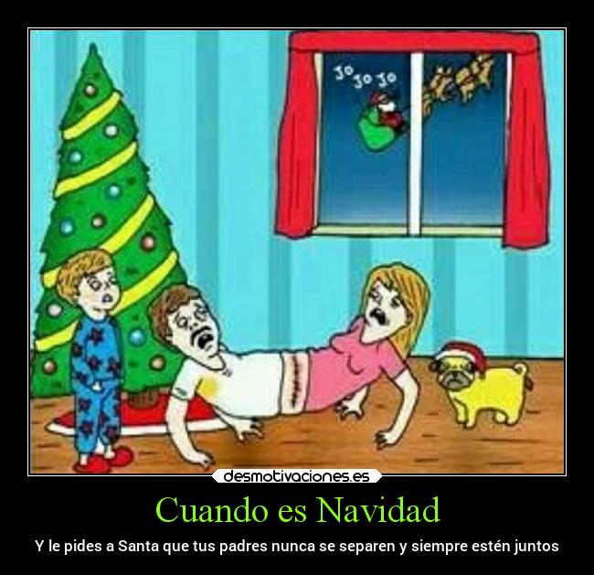 Cuando es Navidad - Y le pides a Santa que tus padres nunca se separen y siempre estén juntos