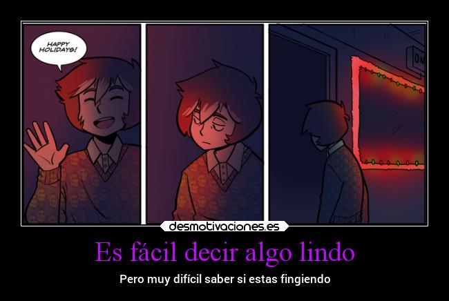 Es fácil decir algo lindo - Pero muy difícil saber si estas fingiendo