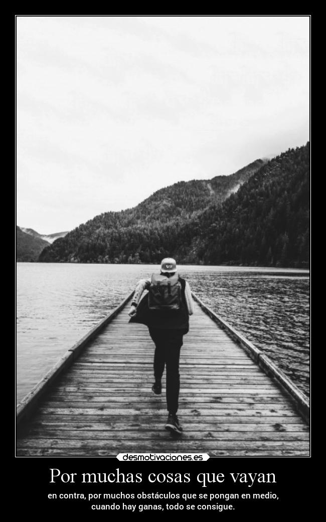 Por muchas cosas que vayan - 