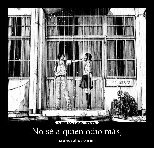 No sé a quién odio más, - 